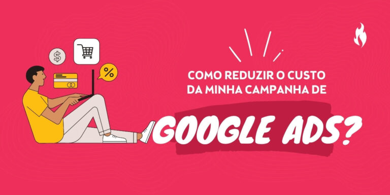 Como reduzir o custo da minha campanha de Google Ads?
