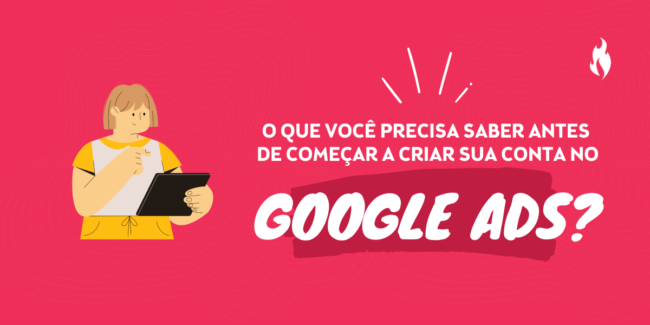 O que você precisa saber antes de começar a criar sua conta no Google Ads