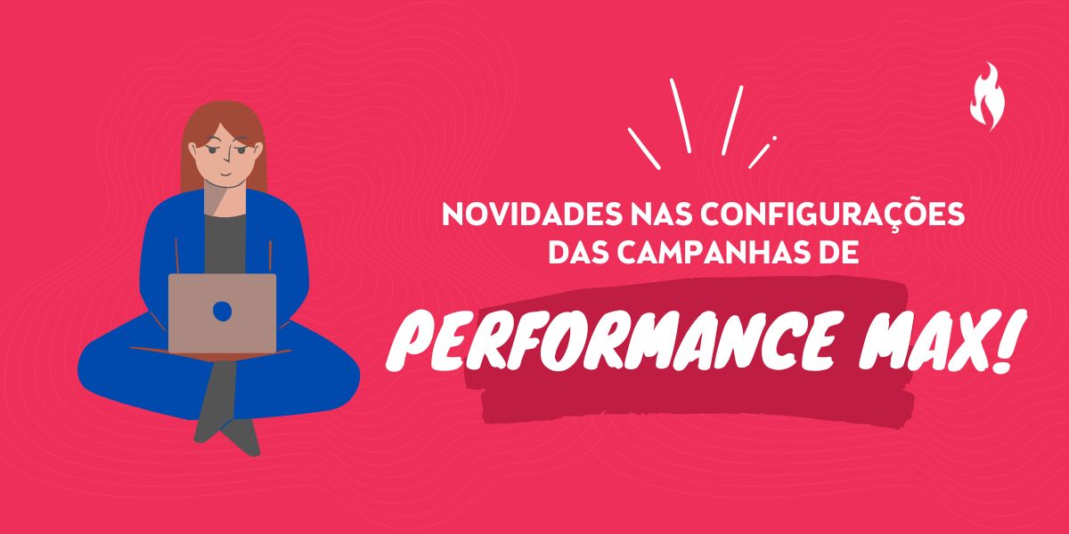 Campanhas de Performance Max (PMax): como configurar e segmentar (2024)