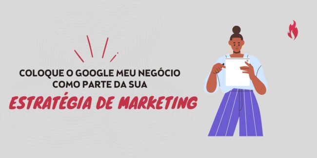 Google Meu Negócio como parte da sua estratégia de marketing
