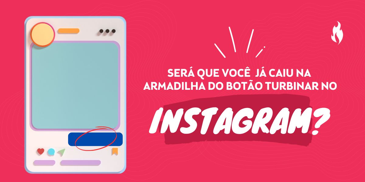Os perigos escondidos no botão Turbinar do Instagram ou Facebook - Nitrum Comunicação e Consultoria